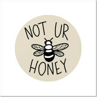 Not Ur Honey Posters and Art